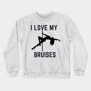 I Love My Bruises - Pole Dance Design Crewneck Sweatshirt